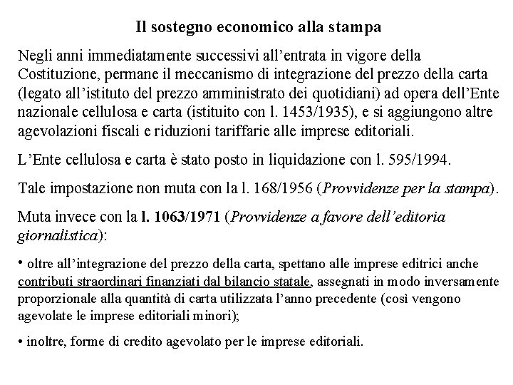 Il sostegno economico alla stampa Negli anni immediatamente successivi all’entrata in vigore della Costituzione,