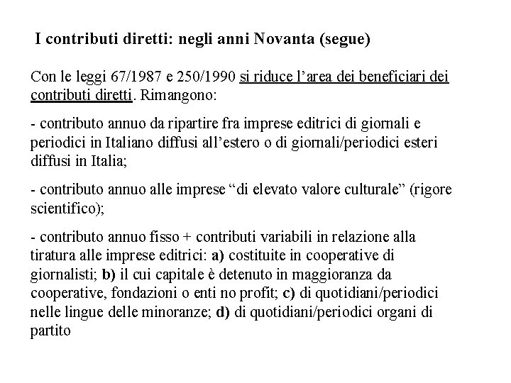 I contributi diretti: negli anni Novanta (segue) Con le leggi 67/1987 e 250/1990 si