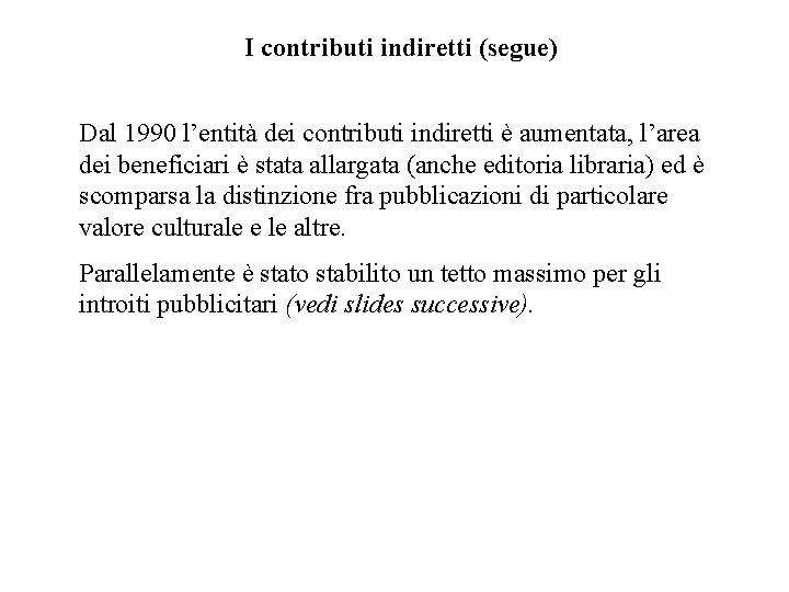 I contributi indiretti (segue) Dal 1990 l’entità dei contributi indiretti è aumentata, l’area dei
