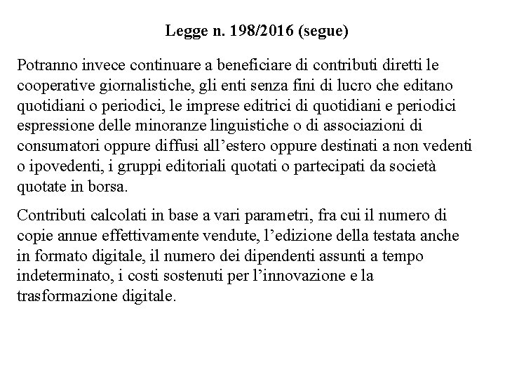 Legge n. 198/2016 (segue) Potranno invece continuare a beneficiare di contributi diretti le cooperative