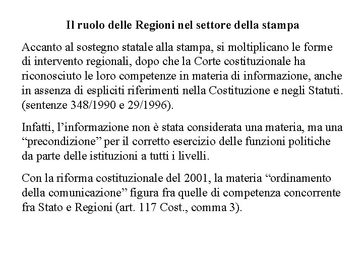 Il ruolo delle Regioni nel settore della stampa Accanto al sostegno statale alla stampa,