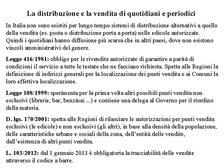 La distribuzione e la vendita di quotidiani e periodici In Italia non sono esistiti