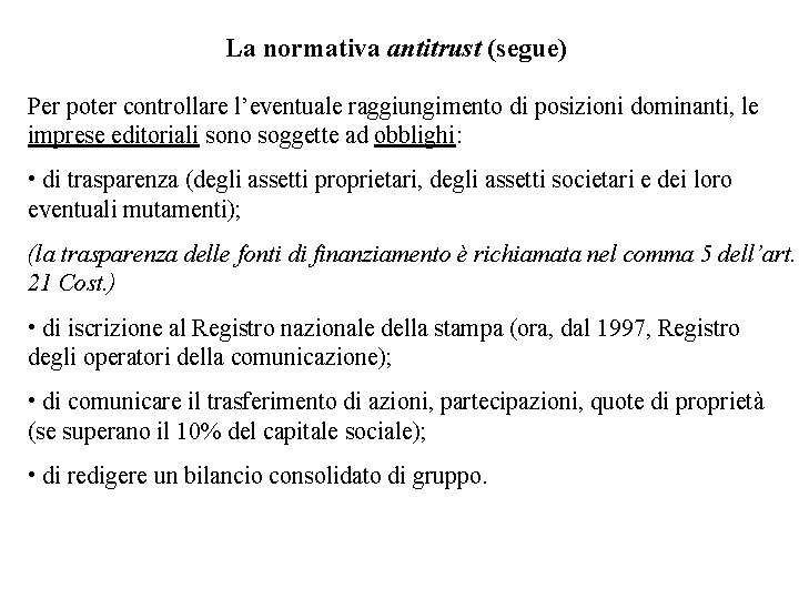 La normativa antitrust (segue) Per poter controllare l’eventuale raggiungimento di posizioni dominanti, le imprese