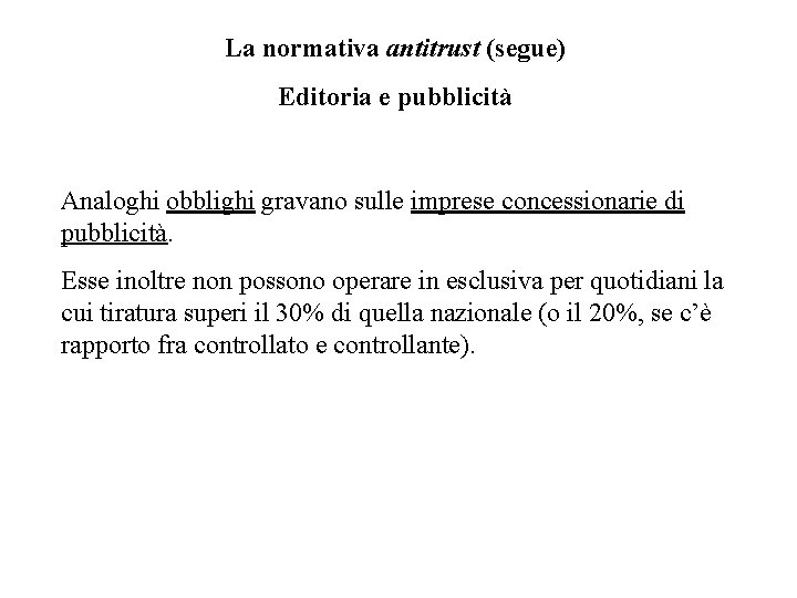 La normativa antitrust (segue) Editoria e pubblicità Analoghi obblighi gravano sulle imprese concessionarie di