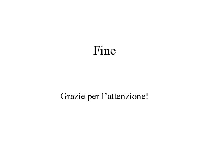 Fine Grazie per l’attenzione! 
