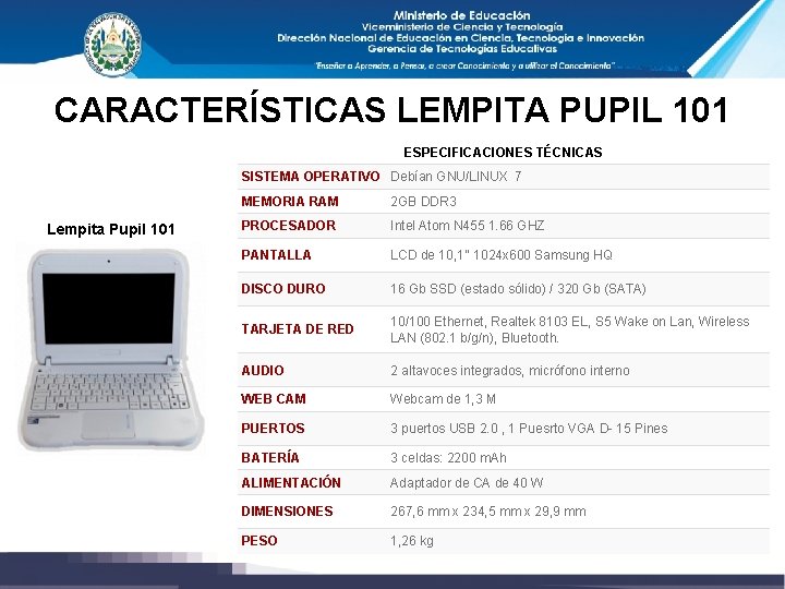 CARACTERÍSTICAS LEMPITA PUPIL 101 ESPECIFICACIONES TÉCNICAS SISTEMA OPERATIVO Debían GNU/LINUX 7 Lempita Pupil 101