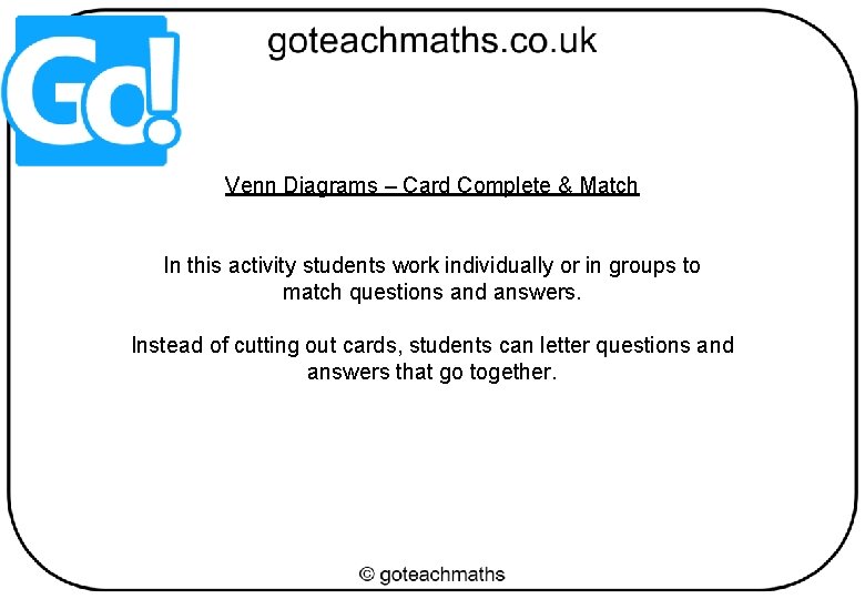 Venn Diagrams – Card Complete & Match In this activity students work individually or