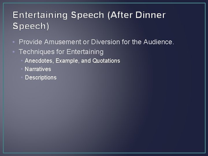 Entertaining Speech (After Dinner Speech) • Provide Amusement or Diversion for the Audience. •