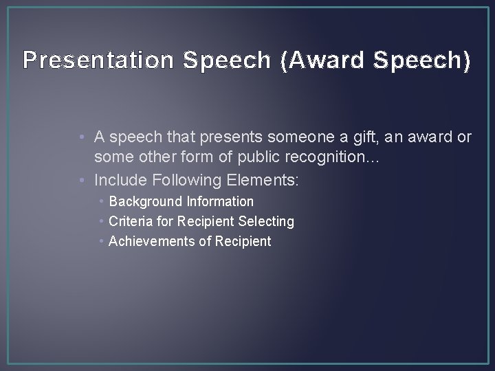 Presentation Speech (Award Speech) • A speech that presents someone a gift, an award