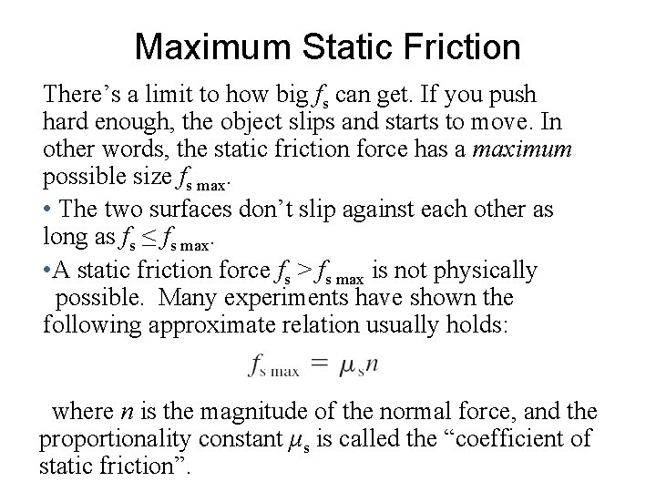 Maximum Static Friction There’s a limit to how big fs can get. If you