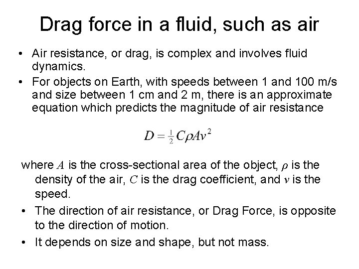 Drag force in a fluid, such as air • Air resistance, or drag, is