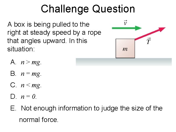 Challenge Question A box is being pulled to the right at steady speed by