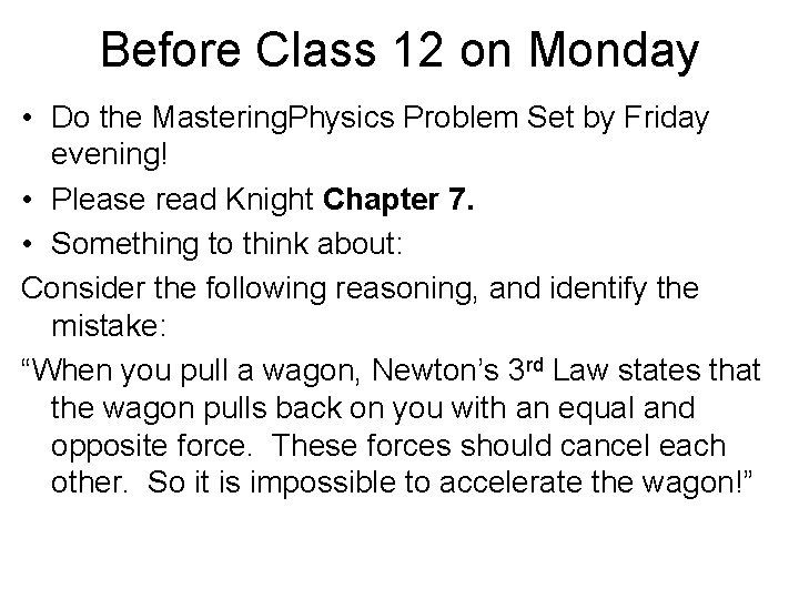 Before Class 12 on Monday • Do the Mastering. Physics Problem Set by Friday