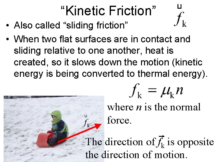 “Kinetic Friction” • Also called “sliding friction” • When two flat surfaces are in