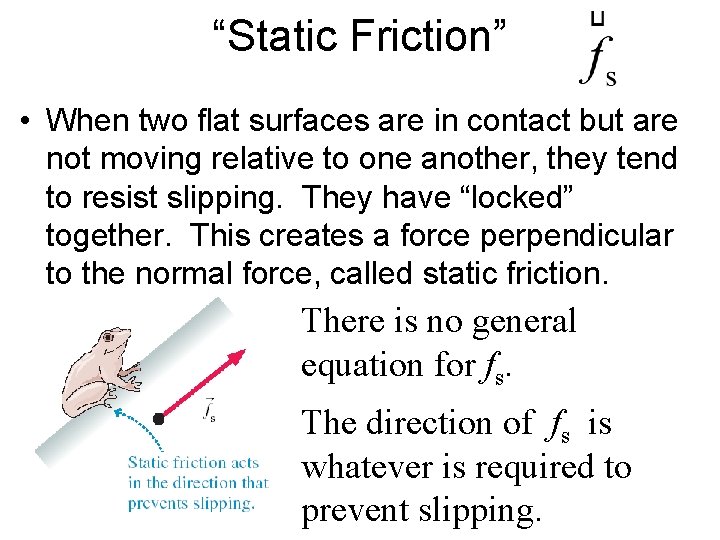 “Static Friction” • When two flat surfaces are in contact but are not moving