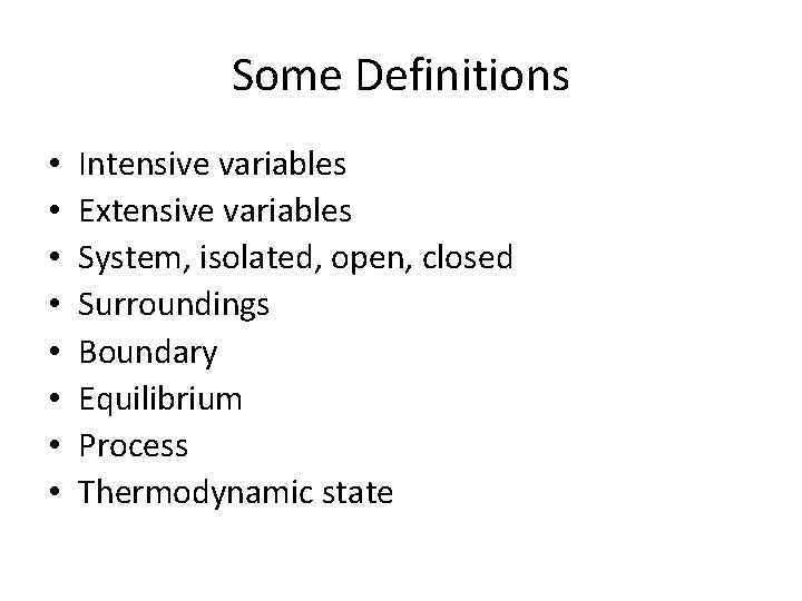 Some Definitions • • Intensive variables Extensive variables System, isolated, open, closed Surroundings Boundary