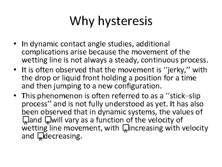 Why hysteresis • In dynamic contact angle studies, additional complications arise because the movement
