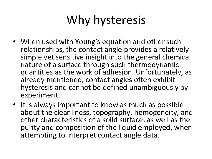 Why hysteresis • When used with Young’s equation and other such relationships, the contact