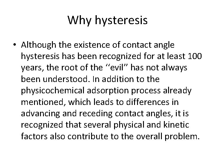 Why hysteresis • Although the existence of contact angle hysteresis has been recognized for