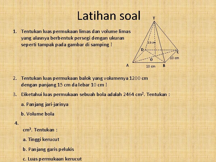 Latihan soal 1. Tentukan luas permukaan limas dan volume limas yang alasnya berbentuk persegi