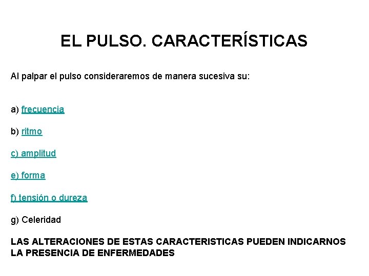 EL PULSO. CARACTERÍSTICAS Al palpar el pulso consideraremos de manera sucesiva su: a) frecuencia