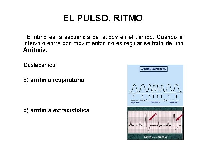 EL PULSO. RITMO El ritmo es la secuencia de latidos en el tiempo. Cuando