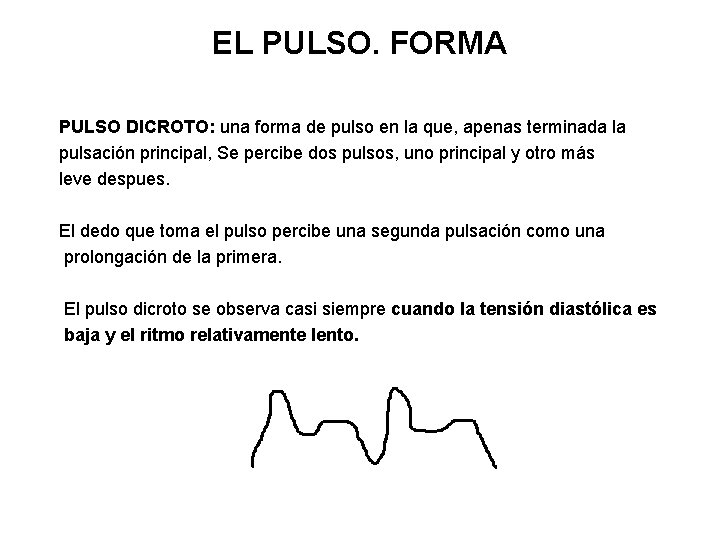 EL PULSO. FORMA PULSO DICROTO: una forma de pulso en la que, apenas terminada