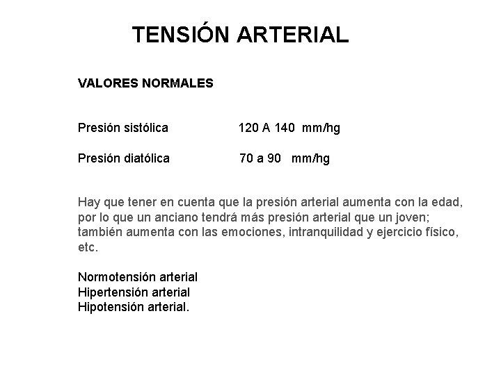 TENSIÓN ARTERIAL VALORES NORMALES Presión sistólica 120 A 140 mm/hg Presión diatólica 70 a