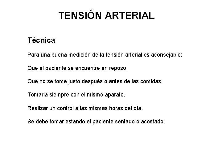 TENSIÓN ARTERIAL Técnica Para una buena medición de la tensión arterial es aconsejable: Que