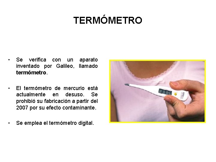TERMÓMETRO • Se verifica con un aparato inventado por Galileo, llamado termómetro. • El