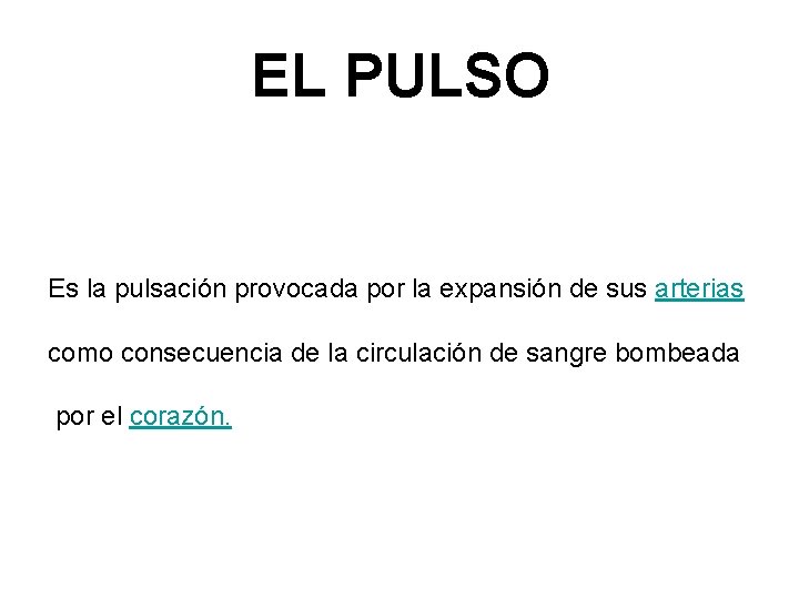 EL PULSO Es la pulsación provocada por la expansión de sus arterias como consecuencia