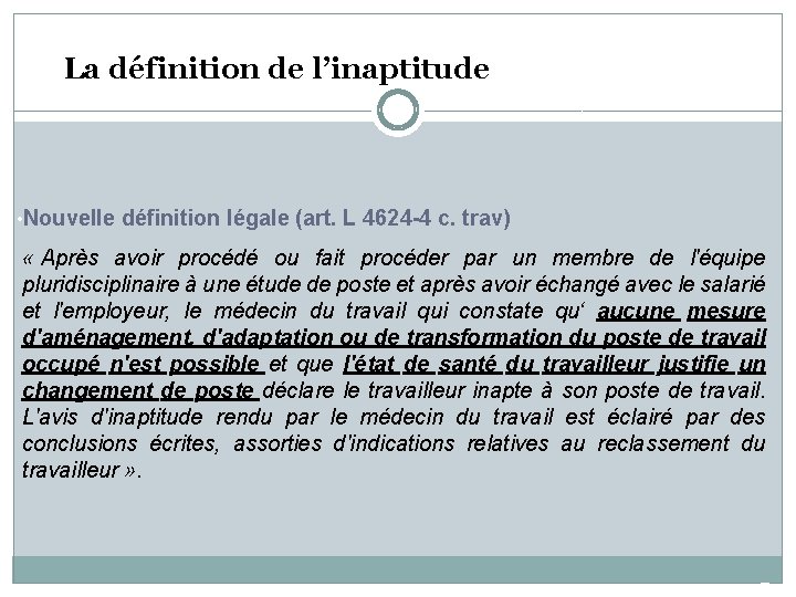 La définition de l’inaptitude • Nouvelle définition légale (art. L 4624 -4 c. trav)