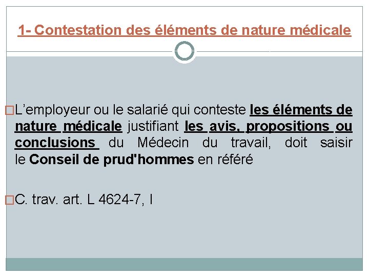 1 - Contestation des éléments de nature médicale �L’employeur ou le salarié qui conteste