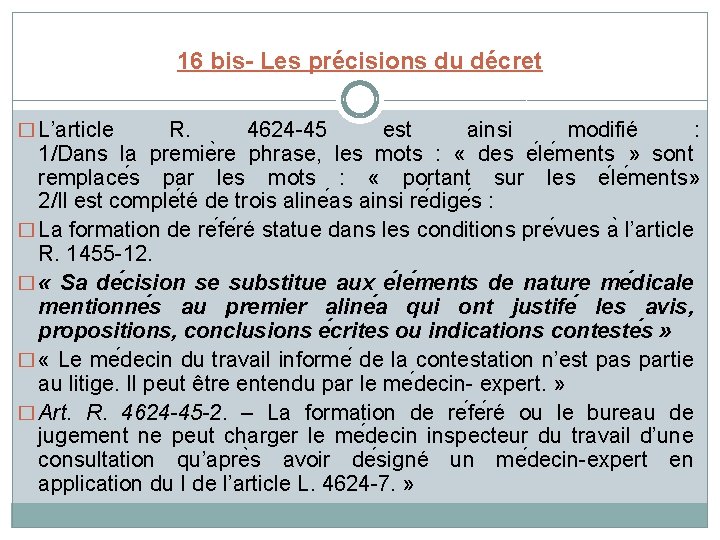 16 bis- Les précisions du décret � L’article R. 4624 -45 est ainsi modifié