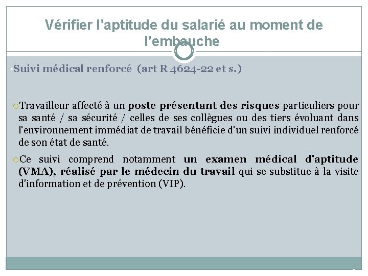 Vérifier l’aptitude du salarié au moment de l’embauche • Suivi médical renforcé (art R