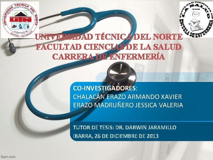 UNIVERSIDAD TÉCNICA DEL NORTE FACULTAD CIENCIAS DE LA SALUD CARRERA DE ENFERMERÍA CO-INVESTIGADORES: CHALACÁN