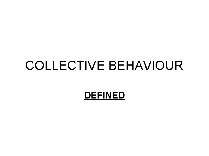 COLLECTIVE BEHAVIOUR DEFINED 