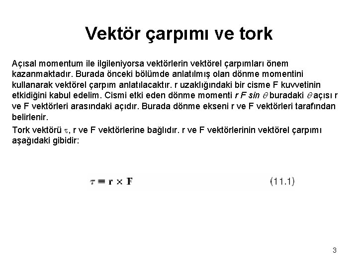 Vektör çarpımı ve tork Açısal momentum ile ilgileniyorsa vektörlerin vektörel çarpımları önem kazanmaktadır. Burada