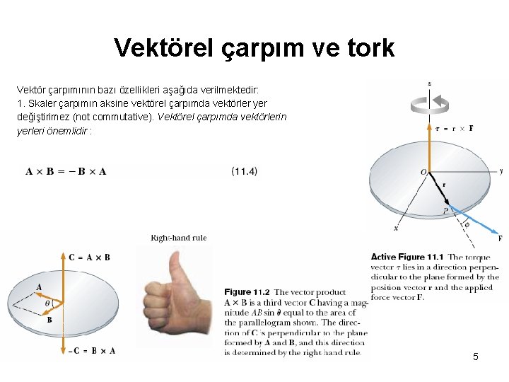 Vektörel çarpım ve tork Vektör çarpımının bazı özellikleri aşağıda verilmektedir: 1. Skaler çarpımın aksine