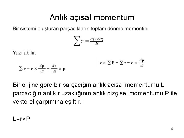 Anlık açısal momentum Bir orijine göre bir parçacığın anlık açısal momentumu L, parçacığın anlık