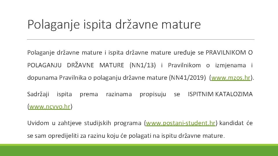 Polaganje ispita državne mature Polaganje državne mature i ispita državne mature uređuje se PRAVILNIKOM