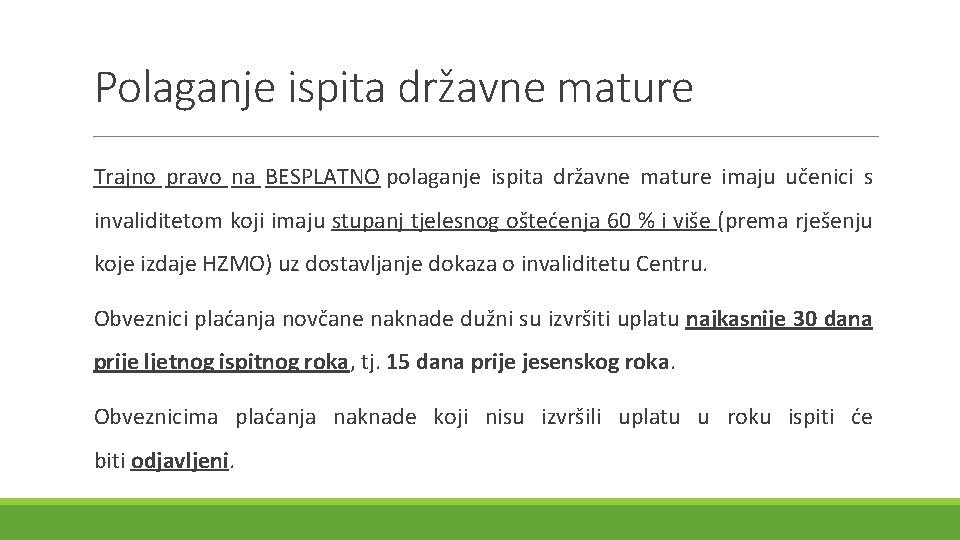 Polaganje ispita državne mature Trajno pravo na BESPLATNO polaganje ispita državne mature imaju učenici