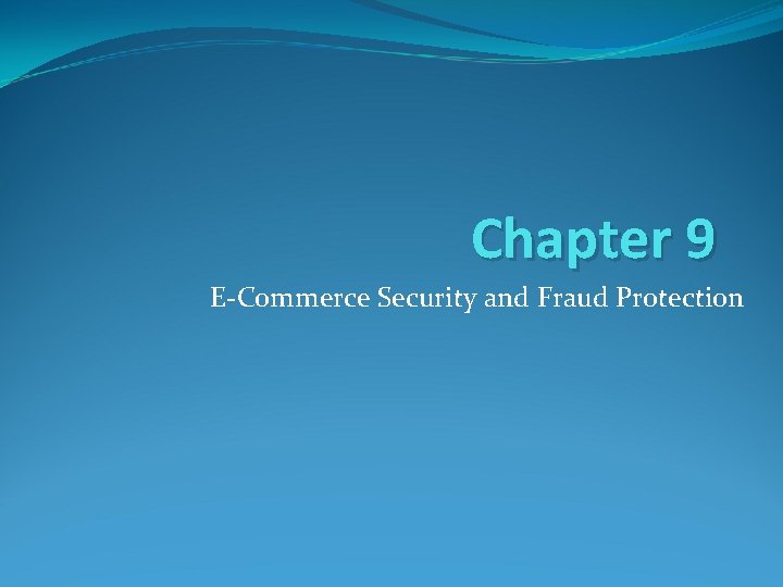 Chapter 9 E-Commerce Security and Fraud Protection Chapter 9 E-Commerce Security and Fraud Protection