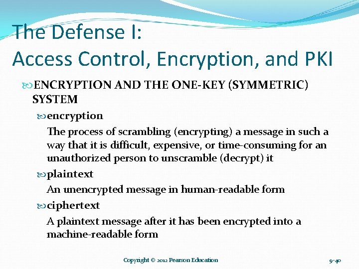 The Defense I: Access Control, Encryption, and PKI ENCRYPTION AND THE ONE-KEY (SYMMETRIC) SYSTEM The Defense I: Access Control, Encryption, and PKI ENCRYPTION AND THE ONE-KEY (SYMMETRIC) SYSTEM