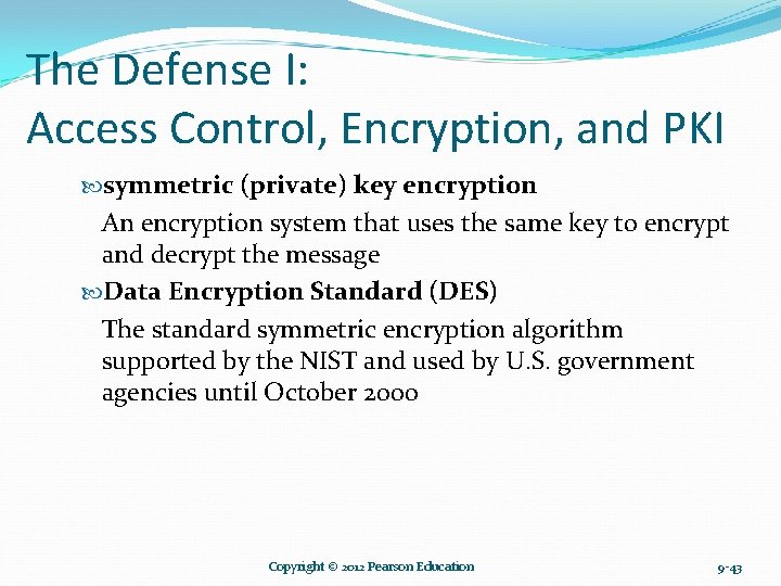 The Defense I: Access Control, Encryption, and PKI symmetric (private) key encryption An encryption The Defense I: Access Control, Encryption, and PKI symmetric (private) key encryption An encryption