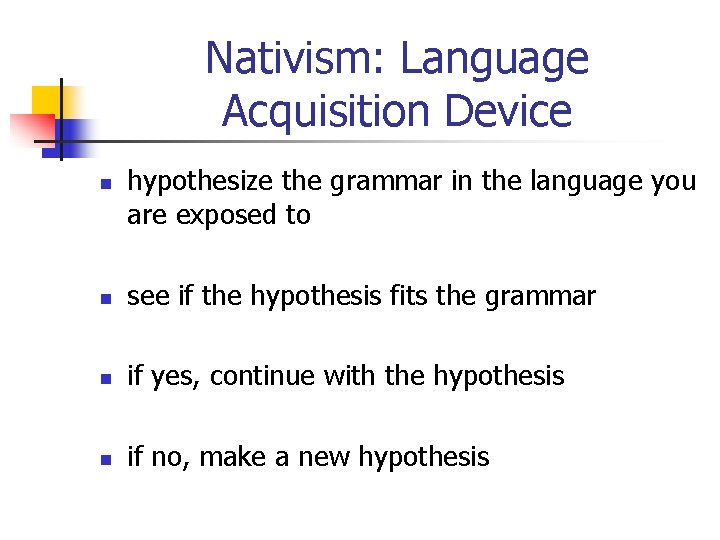Nativism: Language Acquisition Device n hypothesize the grammar in the language you are exposed