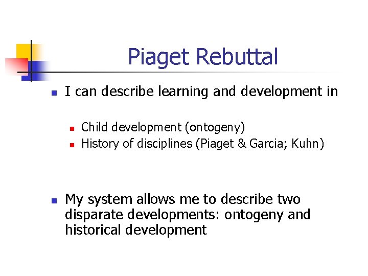Piaget Rebuttal n I can describe learning and development in n Child development (ontogeny)