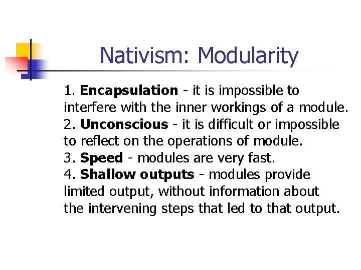Nativism: Modularity 1. Encapsulation - it is impossible to interfere with the inner workings