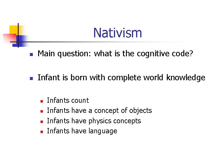 Nativism n Main question: what is the cognitive code? n Infant is born with