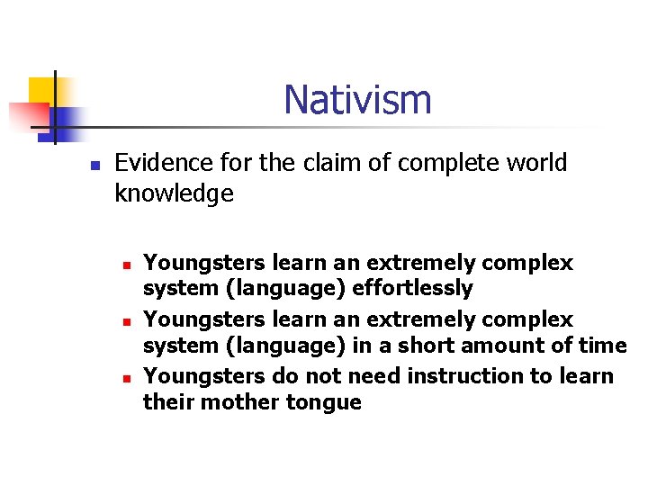 Nativism n Evidence for the claim of complete world knowledge n n n Youngsters